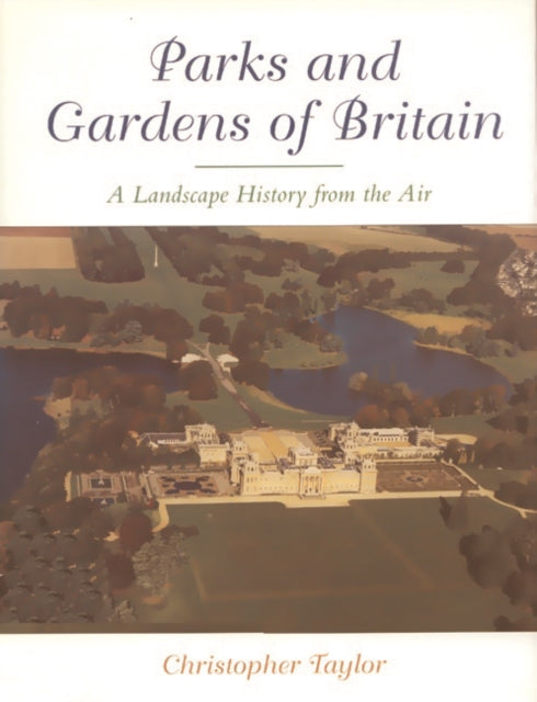 The Parks and Gardens of Britain: A Landscape History from the Air