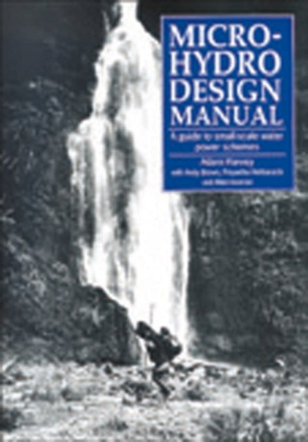 Micro-Hydro Design Manual: A guide to small-scale
