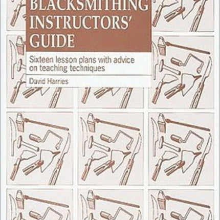 The Blacksmithing Instructors Guide: Sixteen