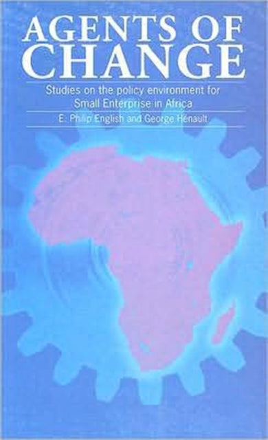 Agents of Change: Proceedings of a conference on the policy environment for small enterprise in Africa