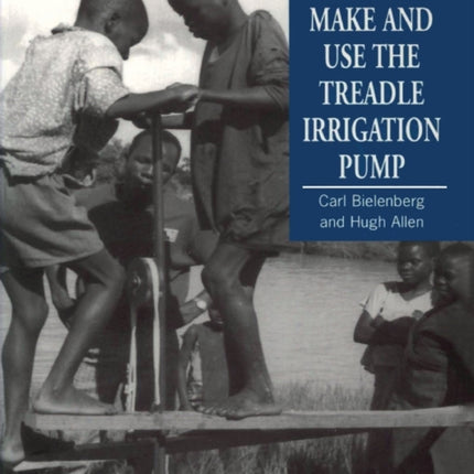 How to Make and Use the Treadle Irrigation Pump
