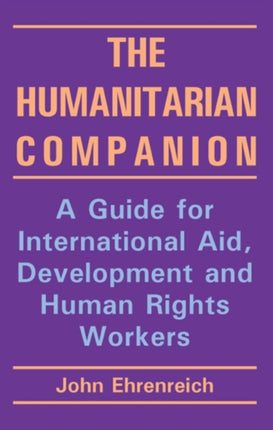 The Humanitarian Companion: A guide for international aid, development and human rights workers