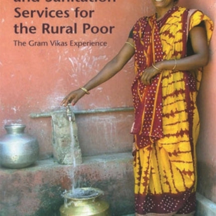 Water Supply and Sanitation Services for the Rural Poor: The Gram Vikas Experience