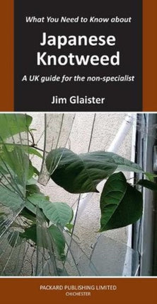 What You Need to Know about Japanese Knotweed: A UK guide for the non-specialist