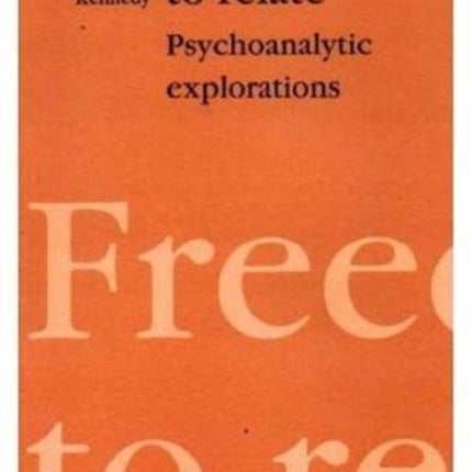 Freedom to Relate: Psychoanalytic Explorations