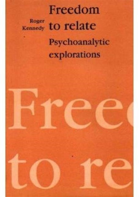 Freedom to Relate: Psychoanalytic Explorations