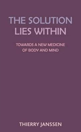 The Solution Lies Within: Towards a New Medicine for the Body and the Mind