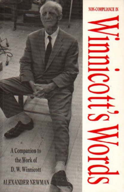 Non-compliance in Winnicott's Words: Companion to the Writings and Work of D.W. Winnicott