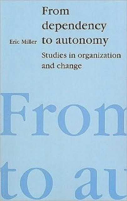 From Dependency to Autonomy: Studies in Organization and Change