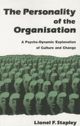 Personality of the Organization: A Psycho-Dynamic Explanation of Culture and Change