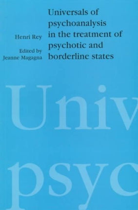 Universals of Psychoanalysis in the Treatment of Psychotic and Borderline States