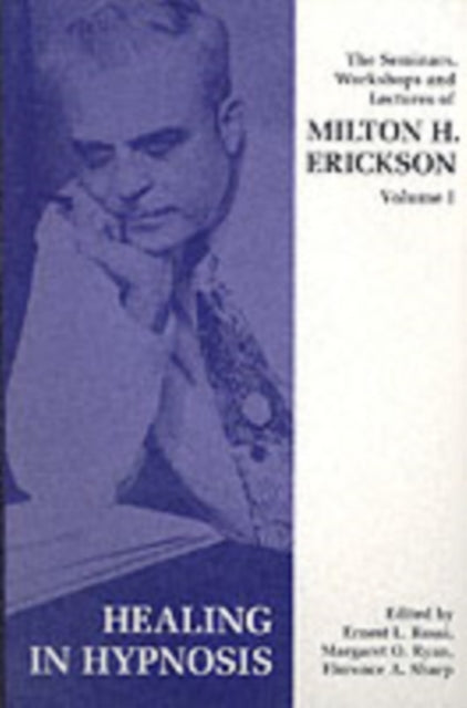 Seminars, Workshops and Lectures of Milton H. Erickson: v. 1: Healing in Hypnosis