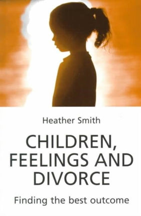 Children, Feelings and Divorce: Finding the Best Outcome