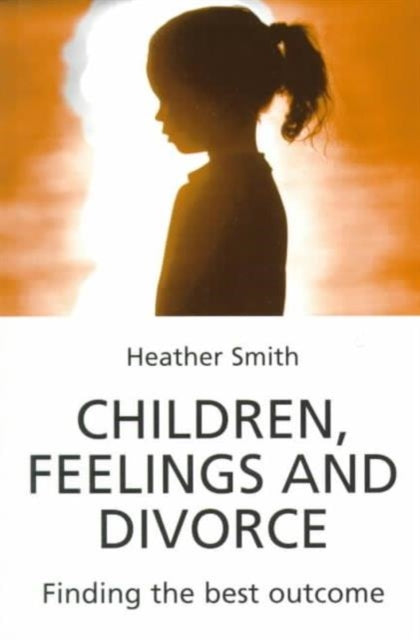 Children, Feelings and Divorce: Finding the Best Outcome