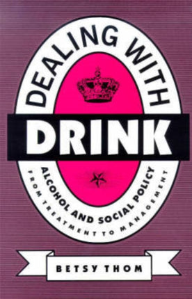 Dealing with Drink: Alcohol and Social Policy in Contemporary England