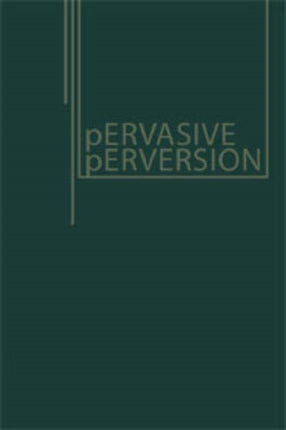 Pervasive Perversions