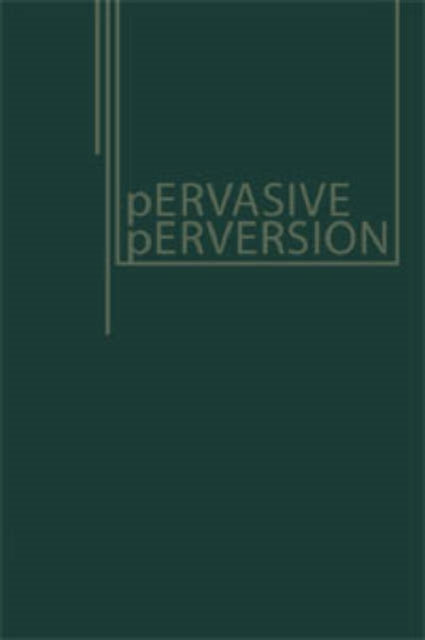 Pervasive Perversions