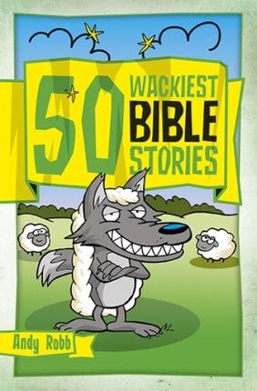 50 Wackiest Bible Stories