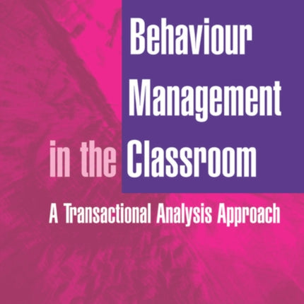 Behaviour Management in the Classroom: A Transactional Analysis Approach