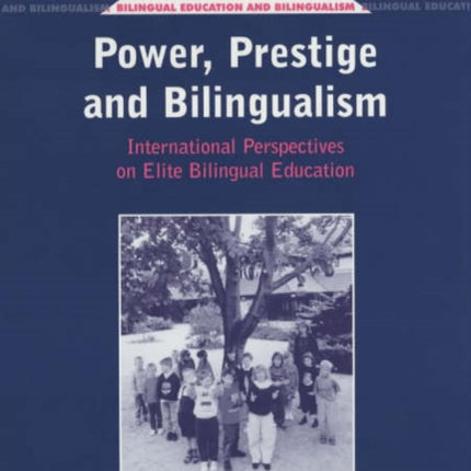 Power, Prestige and Bilingualism: International Perspectives on Elite Bilingual Education