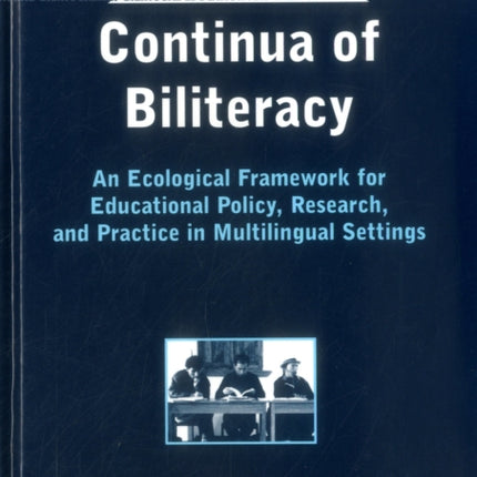 Continua of Biliteracy: An Ecological Framework for Educational Policy, Research, and Practice in Multilingual Settings