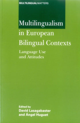 Multilingualism in European Bilingual Contexts: Language Use and Attitudes