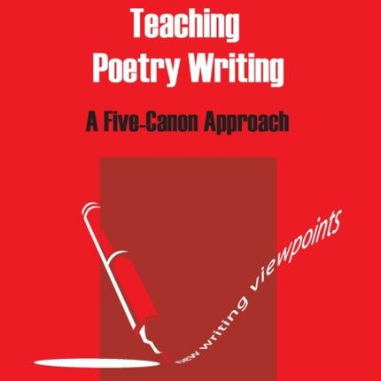 Teaching Poetry Writing: A Five-Canon Approach