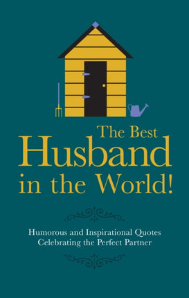 The Best Husband in the World!: Humorous and Inspirational Quotes Celebrating the Perfect Partner