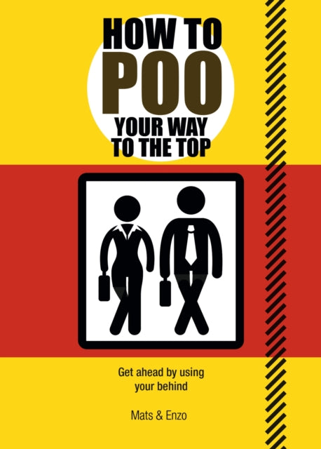 How to Poo Your Way to the Top: Get ahead by using your behind