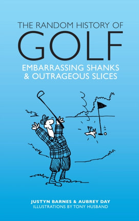 The Random History of Golf: Embarrassing Shanks & Outrageous Slices