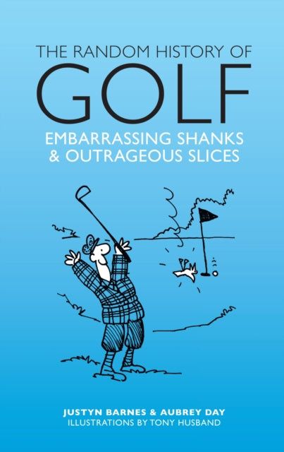 The Random History of Golf: Embarrassing Shanks & Outrageous Slices