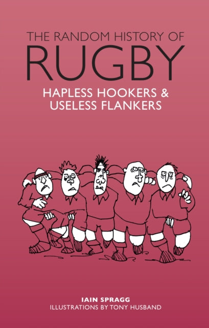 The Random History of Rugby: Hapless Hookers & Useless Flankers