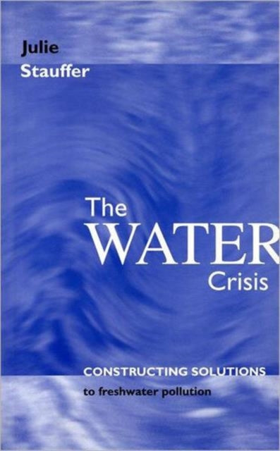 The Water Crisis: Constructing solutions to freshwater pollution