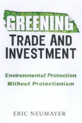 Greening Trade and Investment: Environmental Protection Without Protectionism