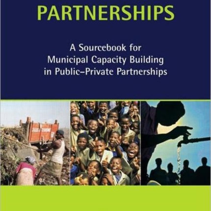 Focusing Partnerships: A Sourcebook for Municipal Capacity Building in Public-private Partnerships