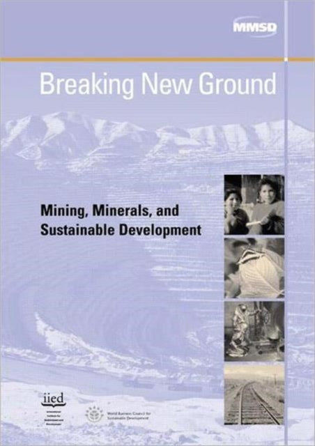 Breaking New Ground: Mining, Minerals and Sustainable Development