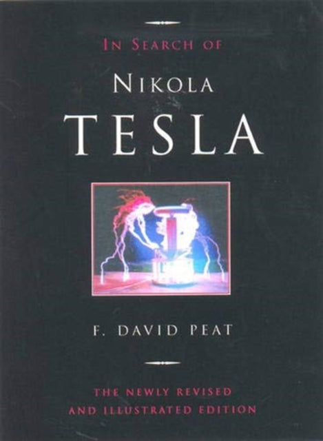 In Search of Nikola Tesla: The Revised and Illustrated Edition