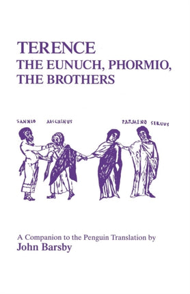 Terence:  The Eunuch ,  Phormio ,  The Brothers  - A Companion to the Penguin Translation