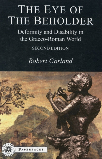 The Eye of the Beholder: Deformity and Disability in the Graeco-Roman World