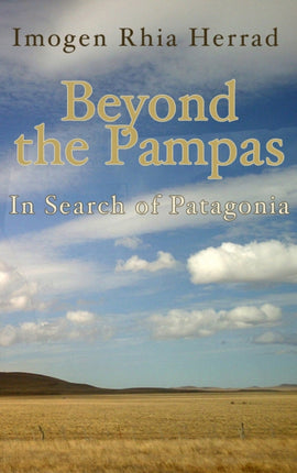 Beyond the Pampas: In Search of Patagonia