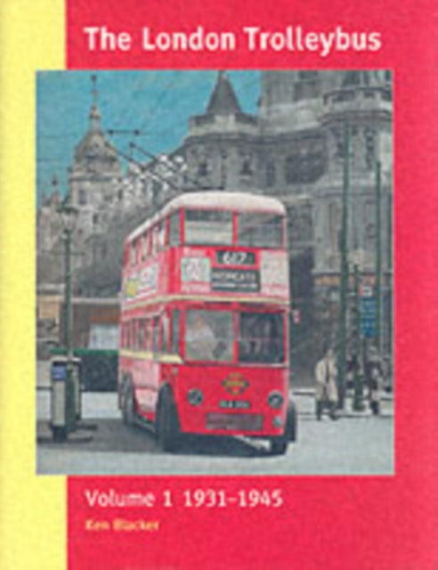 The London Trolleybus: Vol 1: 1931-1945