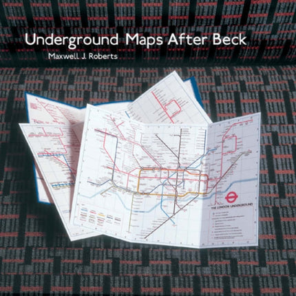 Underground Maps After Beck: The Story of the London Underground Map in the Hands of Henry Beck's Successors