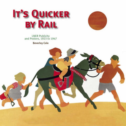 It's Quicker by Rail: LNER Publicity, 1923-1947