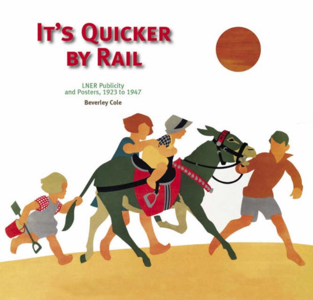 It's Quicker by Rail: LNER Publicity, 1923-1947