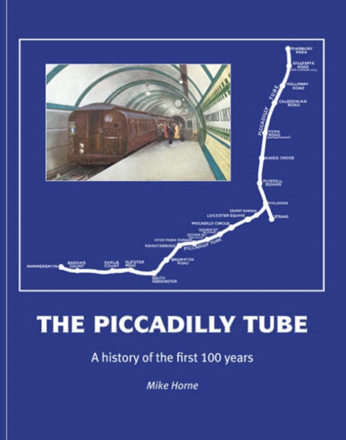 The Piccadilly Tube The First Hundred Years