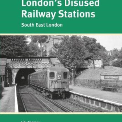 London's Disused Railway Stations: Inner South East London