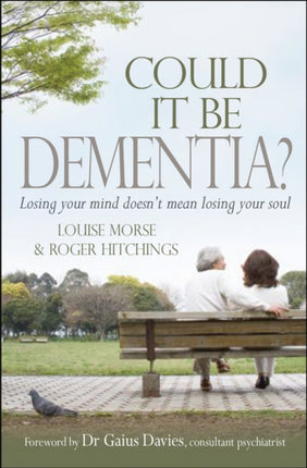 Could it be Dementia?: Losing your mind doesn't mean losing your soul