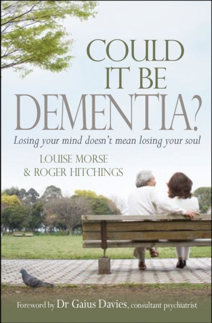 Could it be Dementia?: Losing your mind doesn't mean losing your soul