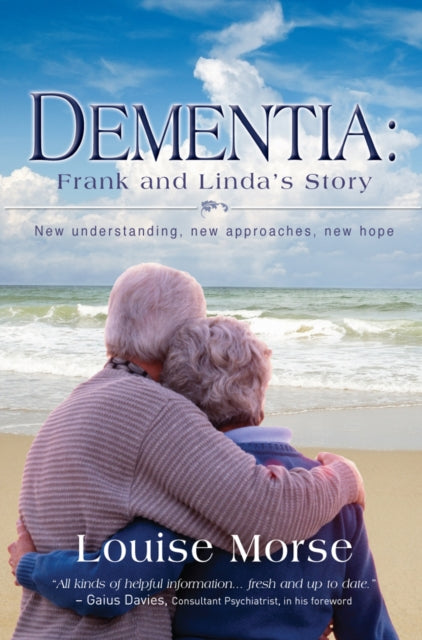 Dementia: Frank and Linda's Story: New understanding, new approaches, new hope