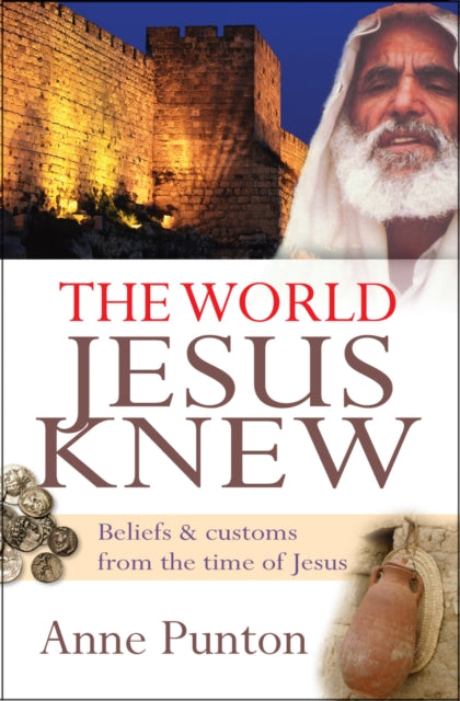 The World Jesus Knew: Beliefs and customs from the time of Jesus